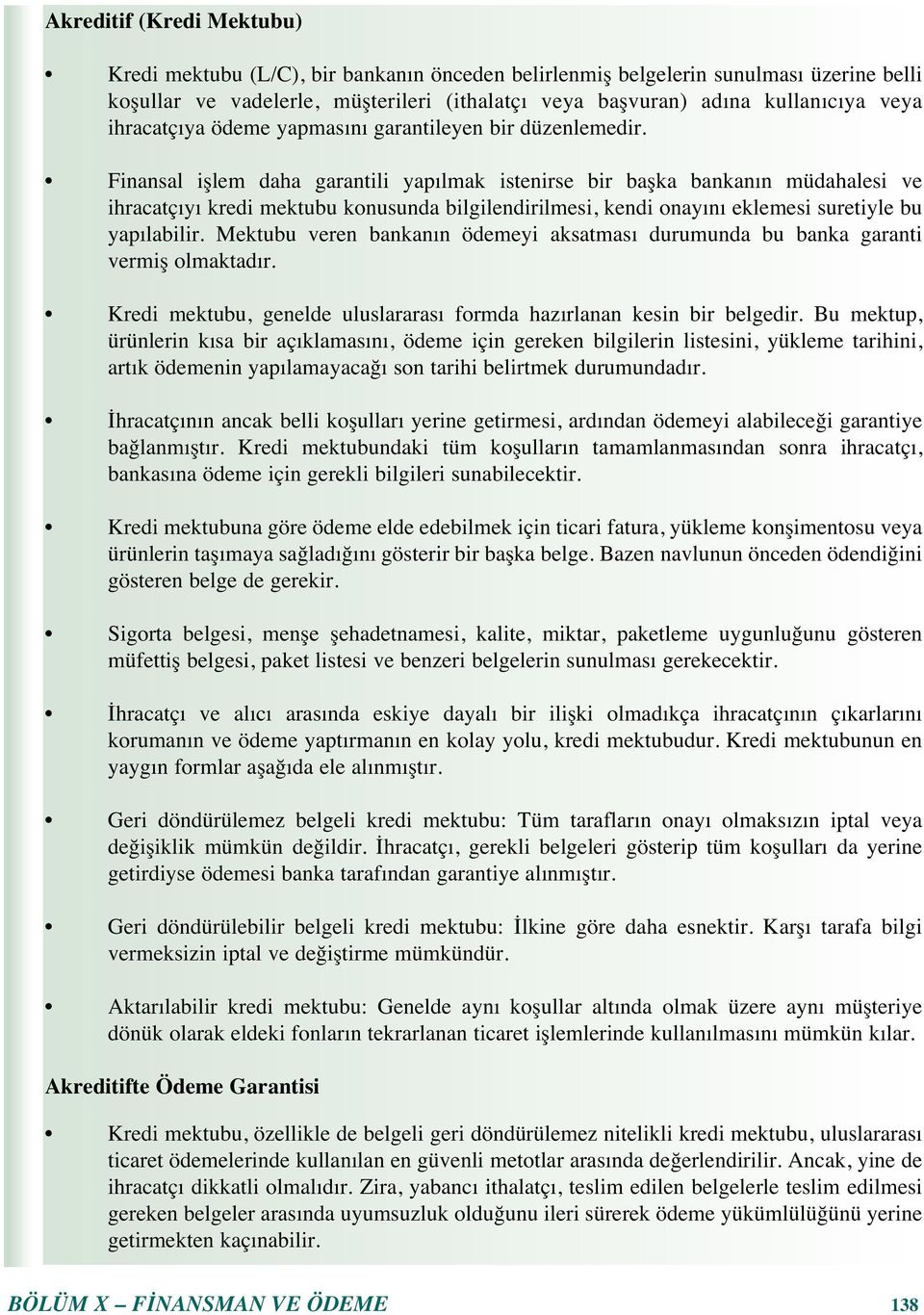 Finansal işlem daha garantili yap lmak istenirse bir başka bankan n müdahalesi ve ihracatç y kredi mektubu konusunda bilgilendirilmesi, kendi onay n eklemesi suretiyle bu yap labilir.