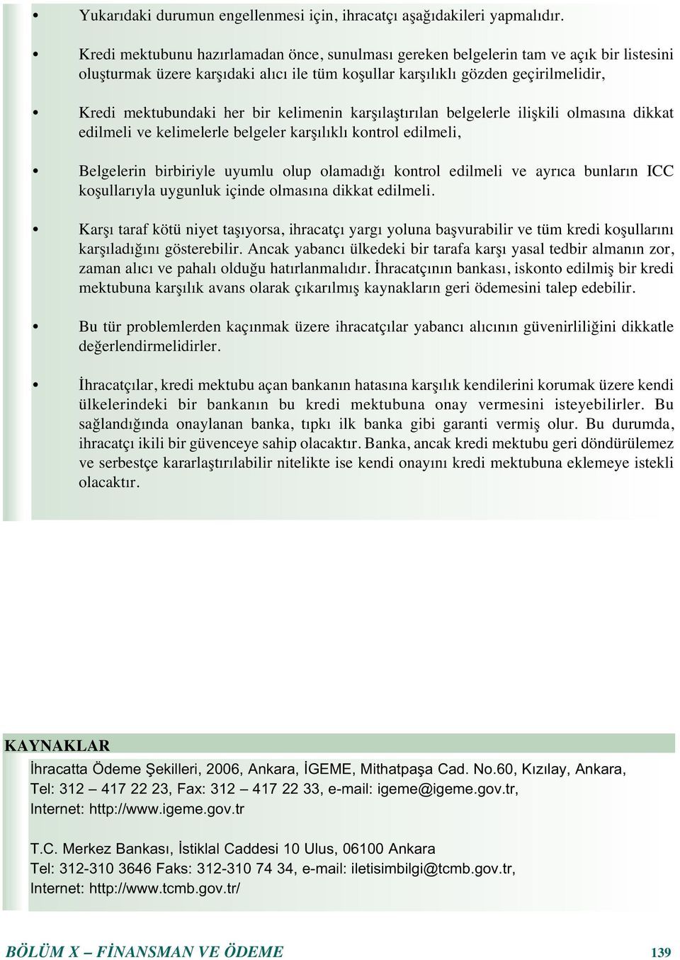 kelimenin karş laşt r lan belgelerle ilişkili olmas na dikkat edilmeli ve kelimelerle belgeler karş l kl kontrol edilmeli, Belgelerin birbiriyle uyumlu olup olamad ğ kontrol edilmeli ve ayr ca bunlar