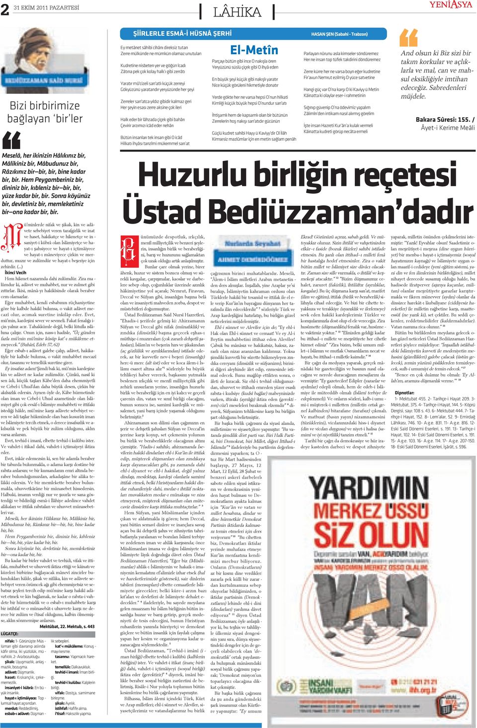 Mü min ler de ni fak ve þi kak, kin ve a dâ - ve te se be bi yet ve ren ta raf gir lik ve i nat ve ha set, ha ki kat çe ve hik met çe ve in sa ni yet-i küb râ o lan Ýs lâ mi yet çe ve ha yat-ý þah si