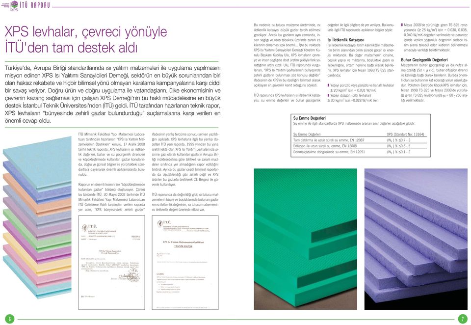 Do ru ürün ve do ru uygulama ile vatandafllar n, ülke ekonomisinin ve çevrenin kazanç sa lamas için çal flan XPS Derne i'nin bu hakl mücadelesine en büyük destek stanbul Teknik Üniversitesi'nden (