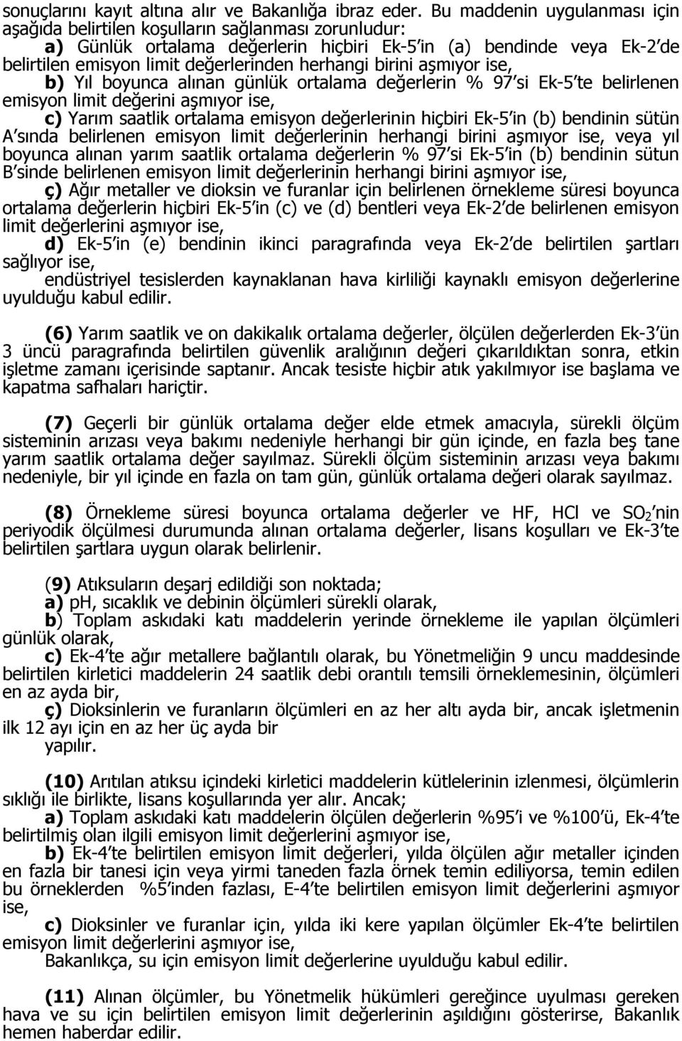 herhangi birini aşmıyor ise, b) Yıl boyunca alınan günlük ortalama değerlerin % 97 si Ek-5 te belirlenen emisyon limit değerini aşmıyor ise, c) Yarım saatlik ortalama emisyon değerlerinin hiçbiri