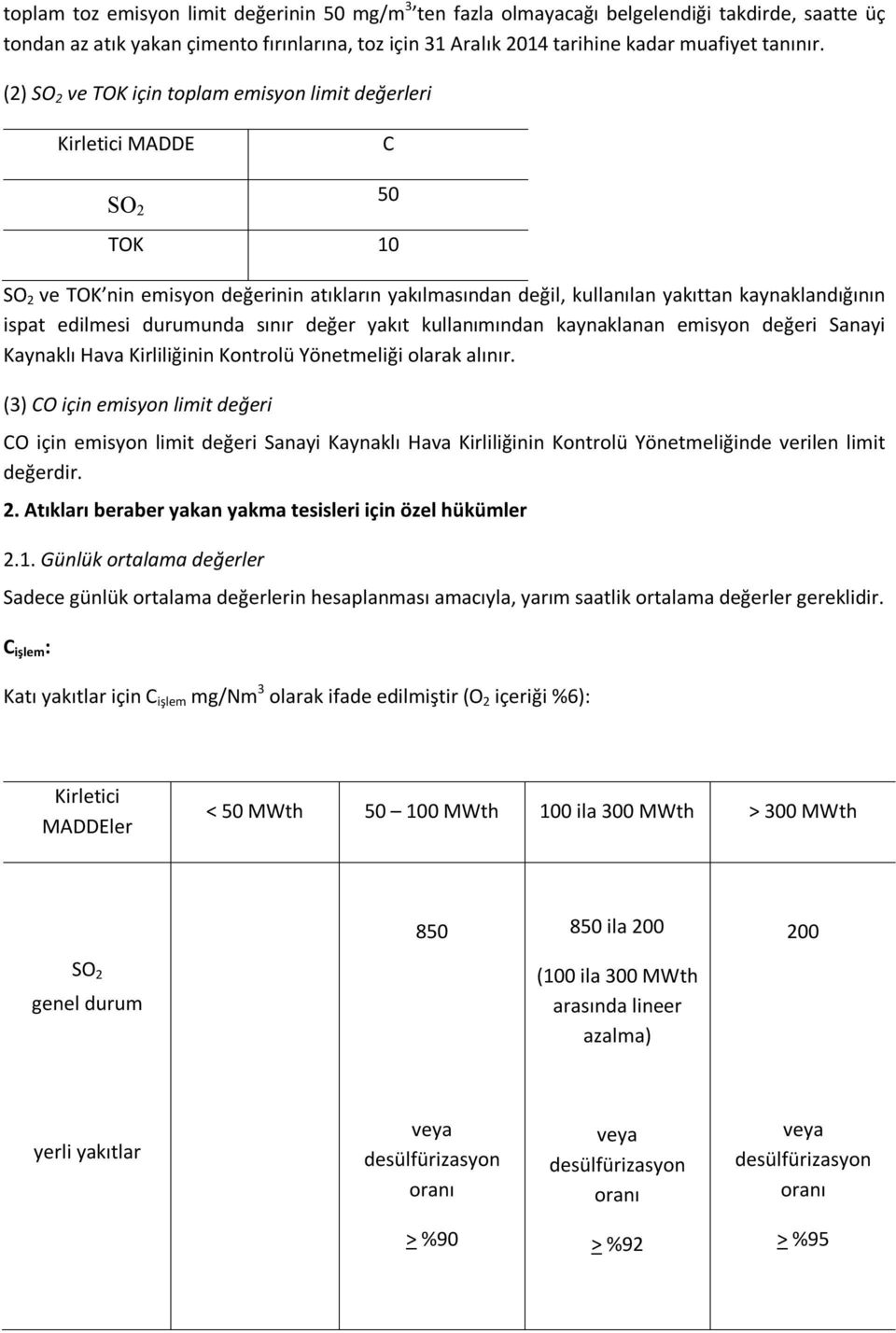 edilmesi durumunda sınır değer yakıt kullanımından kaynaklanan emisyon değeri Sanayi Kaynaklı Hava Kirliliğinin Kontrolü Yönetmeliği olarak alınır.