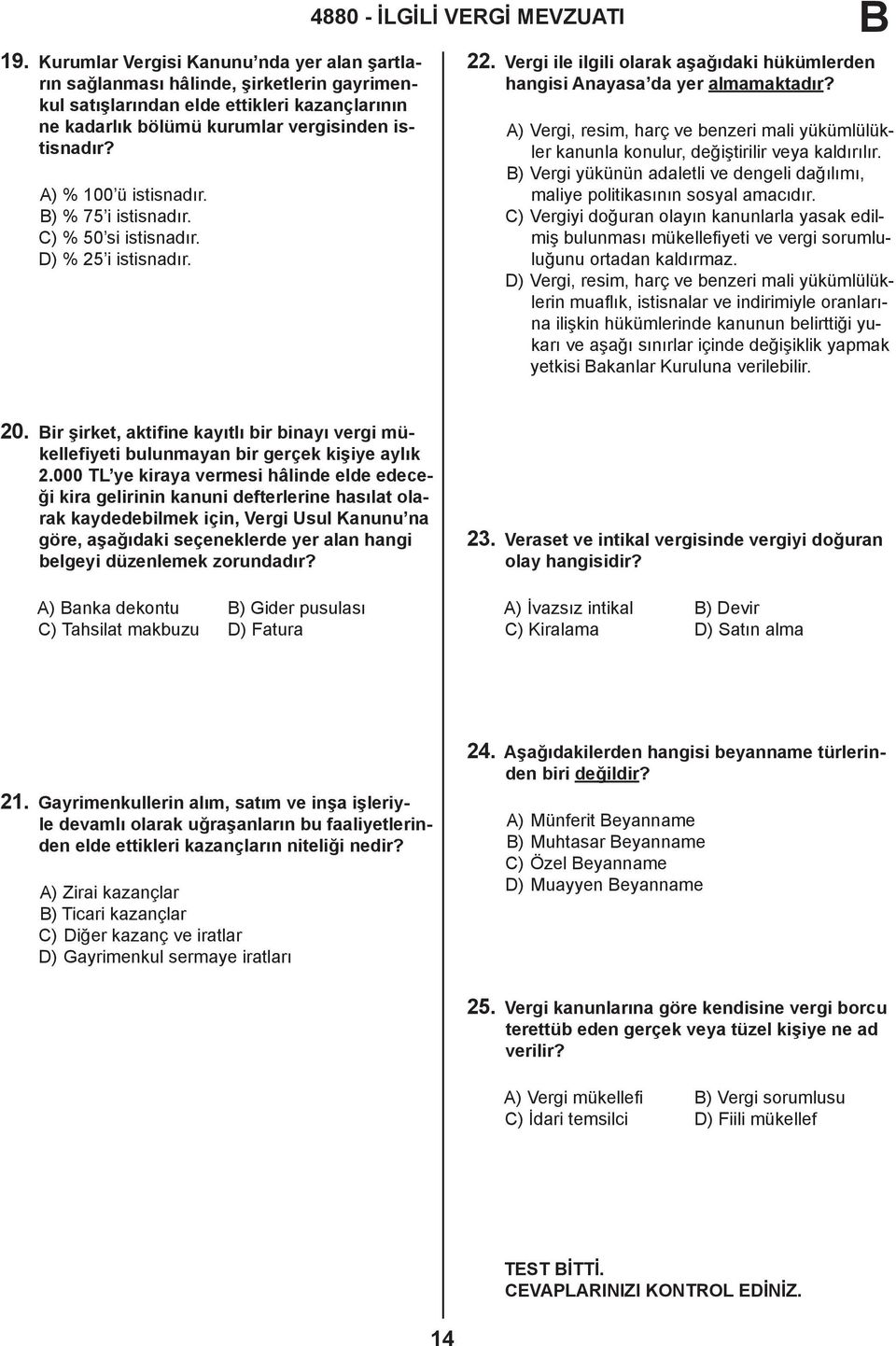 A) % 100 ü istisnadır. ) % 75 i istisnadır. C) % 50 si istisnadır. D) % 25 i istisnadır. 22. Vergi ile ilgili olarak aşağıdaki hükümlerden hangisi Anayasa da yer almamaktadır?