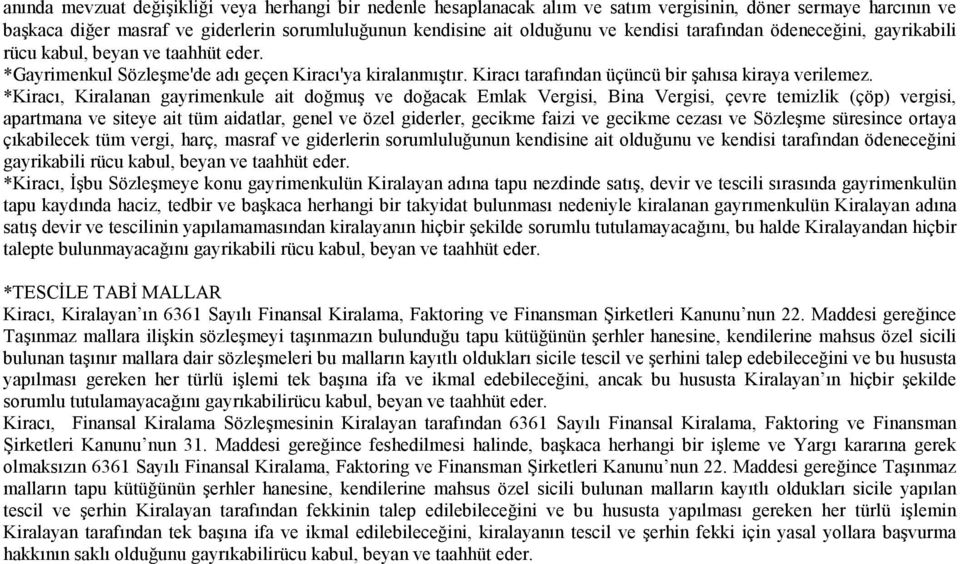 *Kiracı, Kiralanan gayrimenkule ait doğmuş ve doğacak Emlak Vergisi, Bina Vergisi, çevre temizlik (çöp) vergisi, apartmana ve siteye ait tüm aidatlar, genel ve özel giderler, gecikme faizi ve gecikme