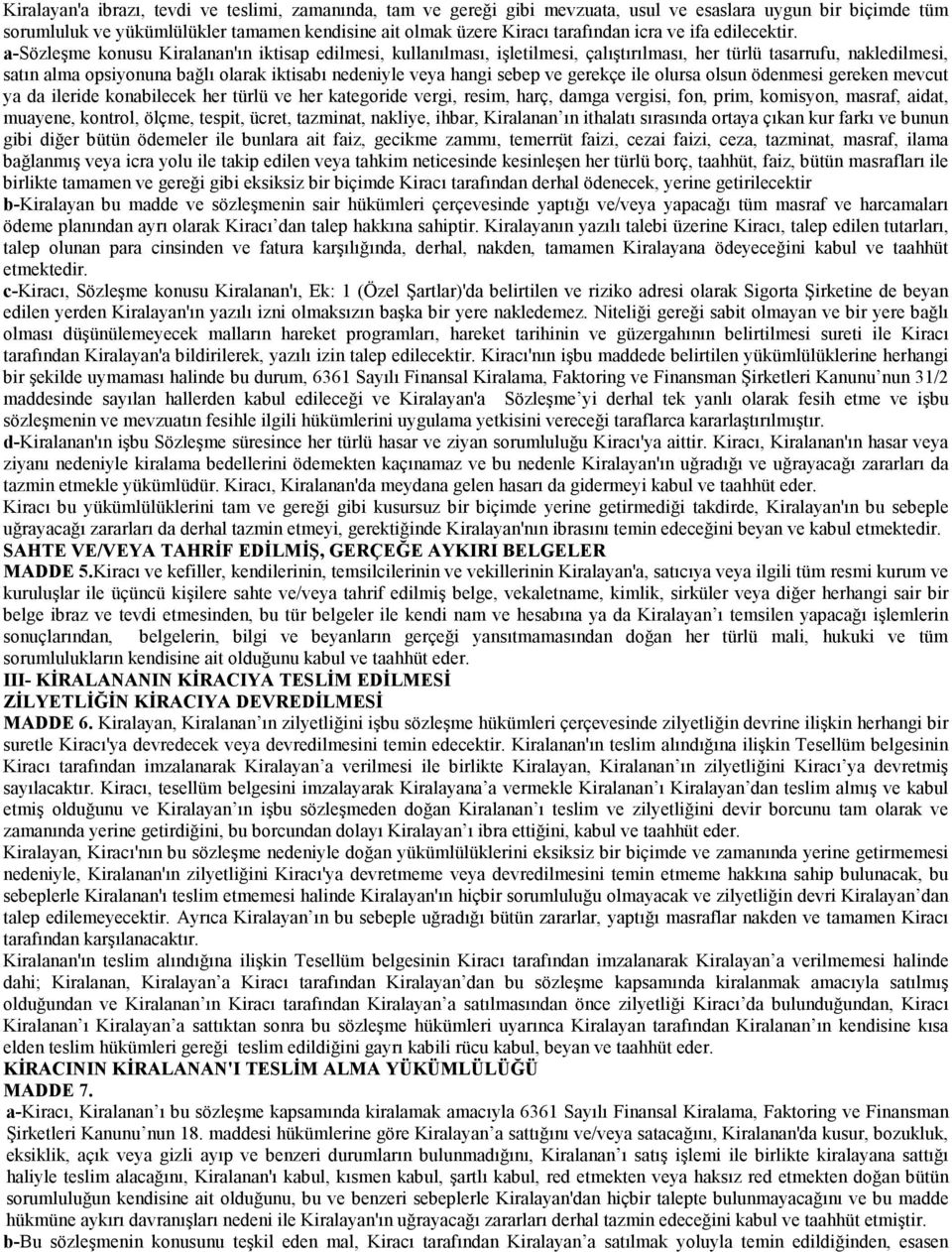 a-sözleşme konusu Kiralanan'ın iktisap edilmesi, kullanılması, işletilmesi, çalıştırılması, her türlü tasarrufu, nakledilmesi, satın alma opsiyonuna bağlı olarak iktisabı nedeniyle veya hangi sebep