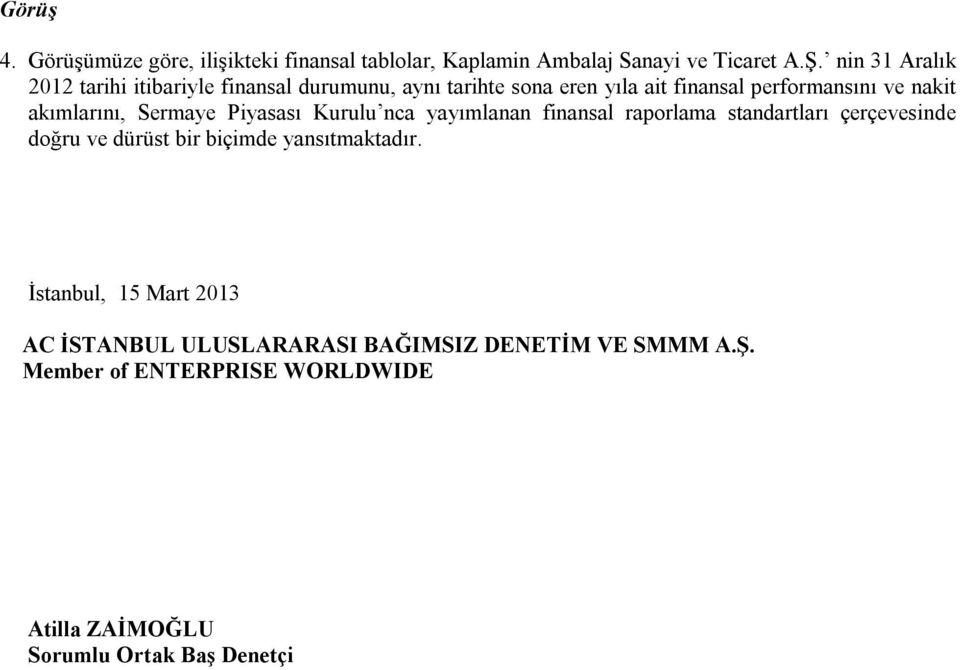 akımlarını, Sermaye Piyasası Kurulu nca yayımlanan finansal raporlama standartları çerçevesinde doğru ve dürüst bir biçimde