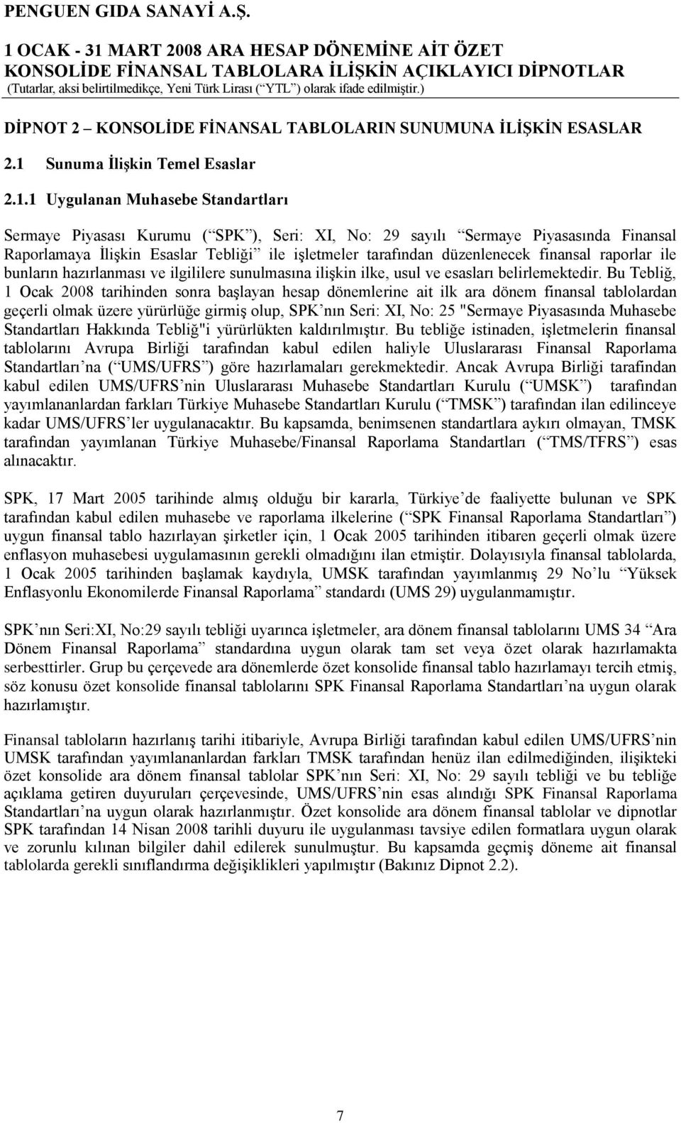 1 Uygulanan Muhasebe Standartları Sermaye Piyasası Kurumu ( SPK ), Seri: XI, No: 29 sayılı Sermaye Piyasasında Finansal Raporlamaya ĠliĢkin Esaslar Tebliği ile iģletmeler tarafından düzenlenecek