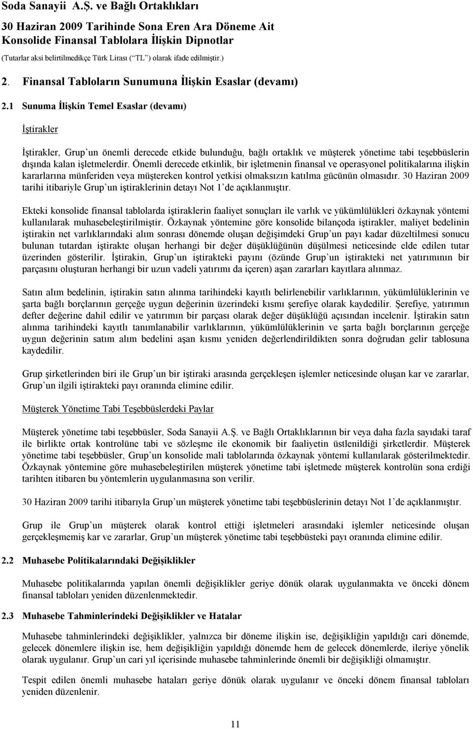 Önemli derecede etkinlik, bir işletmenin finansal ve operasyonel politikalarına ilişkin kararlarına münferiden veya müştereken kontrol yetkisi olmaksızın katılma gücünün olmasıdır.