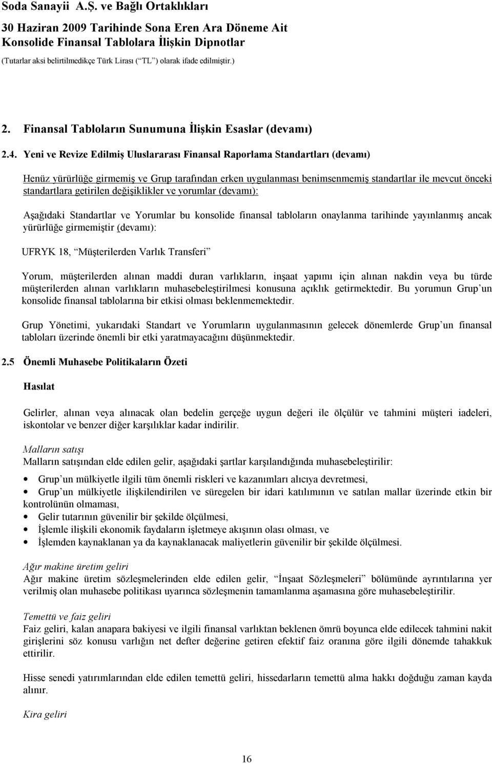 getirilen değişiklikler ve yorumlar (devamı): Aşağıdaki Standartlar ve Yorumlar bu konsolide finansal tabloların onaylanma tarihinde yayınlanmış ancak yürürlüğe girmemiştir (devamı): UFRYK 18,