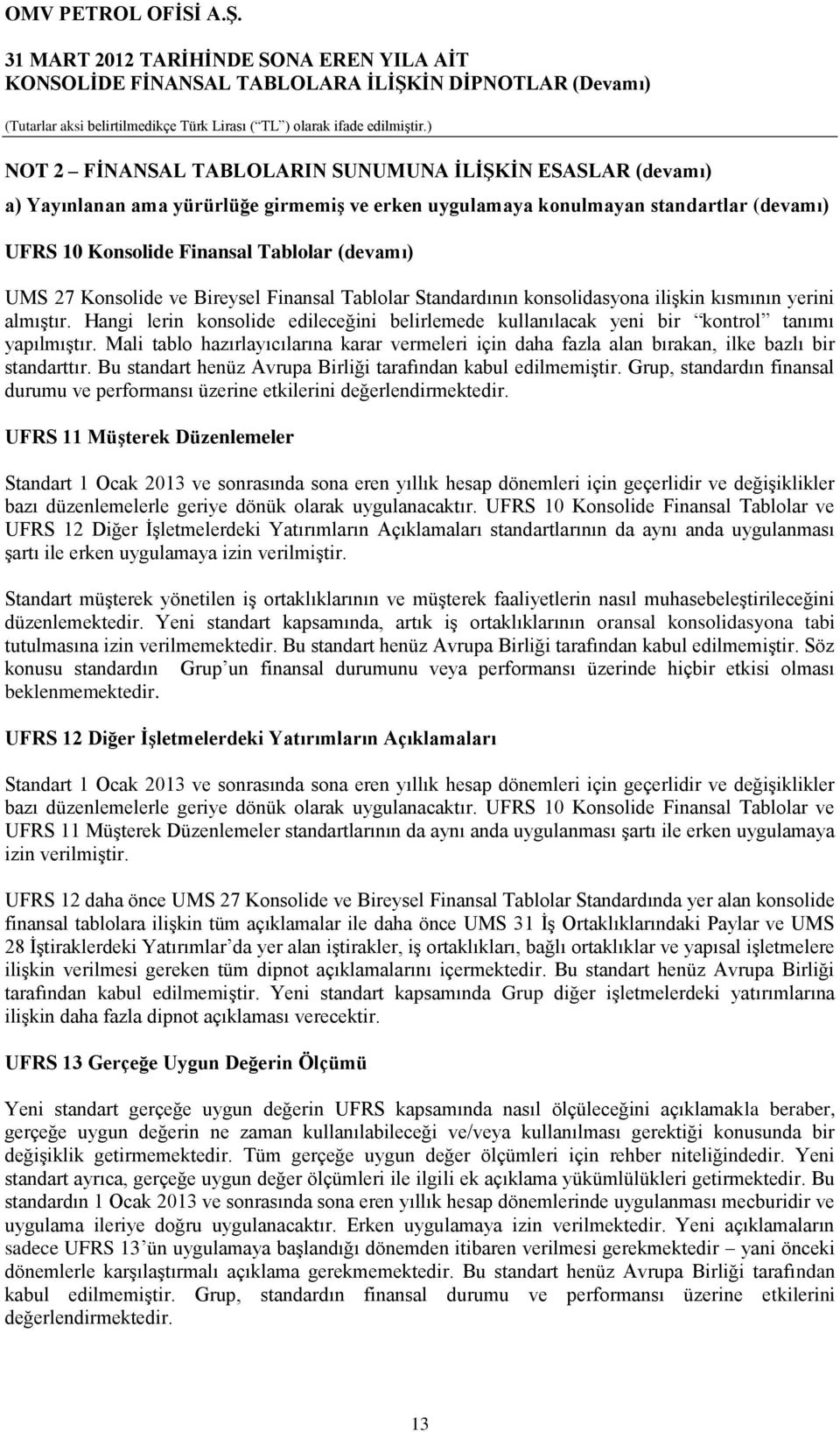 Mali tablo hazırlayıcılarına karar vermeleri için daha fazla alan bırakan, ilke bazlı bir standarttır. Bu standart henüz Avrupa Birliği tarafından kabul edilmemiģtir.