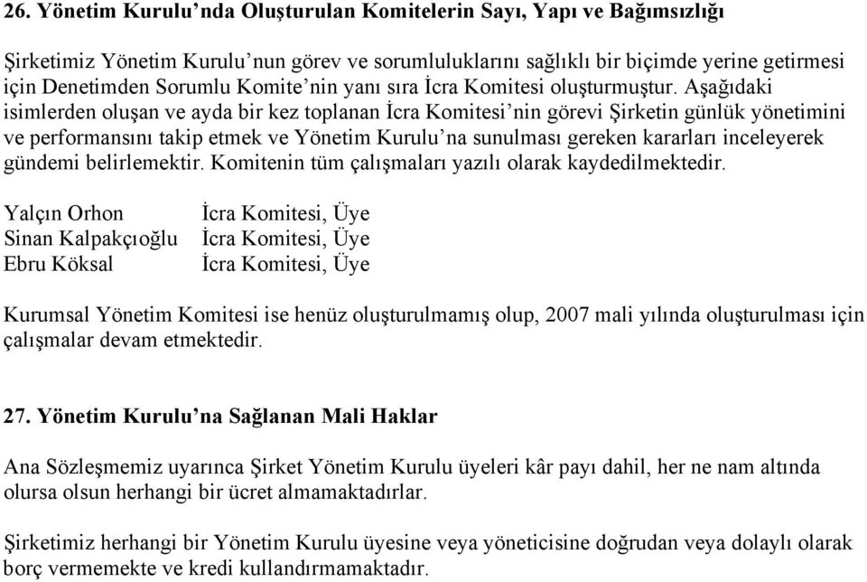 Aşağıdaki isimlerden oluşan ve ayda bir kez toplanan İcra Komitesi nin görevi Şirketin günlük yönetimini ve performansını takip etmek ve Yönetim Kurulu na sunulması gereken kararları inceleyerek