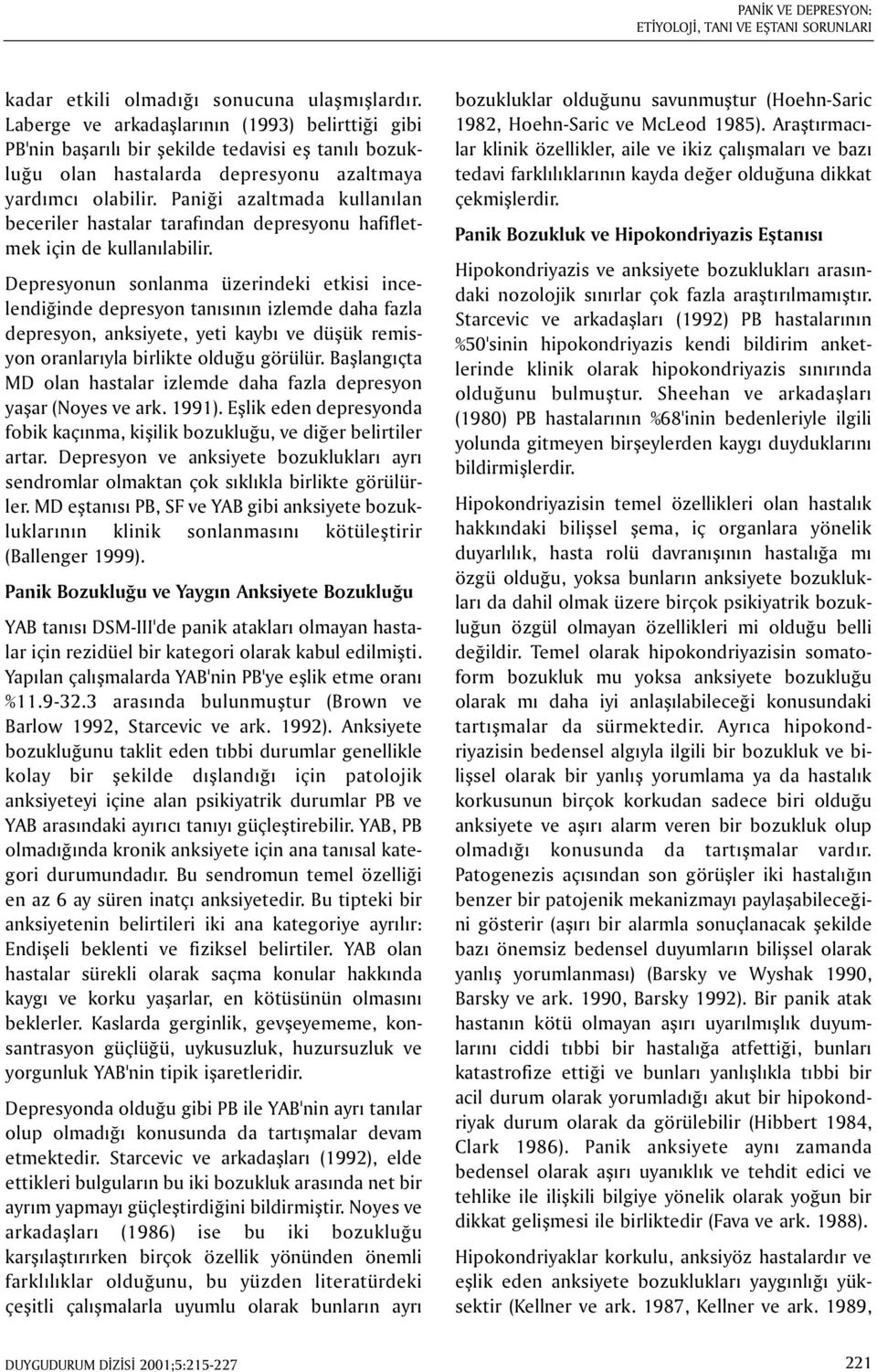 Paniði azaltmada kullanýlan beceriler hastalar tarafýndan depresyonu hafifletmek için de kullanýlabilir.