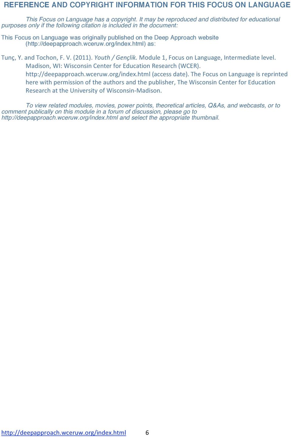 (http://deepapproach.wceruw.org/index.html) as: Tunç,Y.andTochon,F.V.(2011).Youth/Gençlik.Module1,FocusonLanguage,Intermediatelevel. Madison,WI:WisconsinCenterforEducationResearch(WCER).