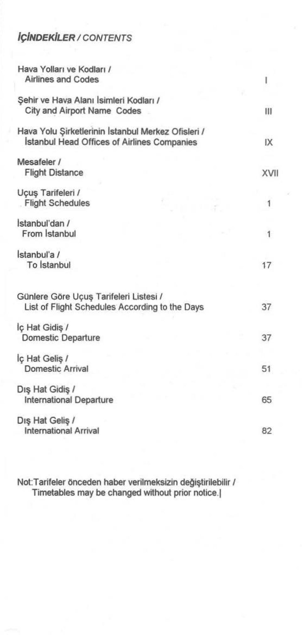 Istanbul 17 Günlere Göre Uçuş Tariteleri Listesi 1 List of Flight Schedules According to the Days Iç Hat Gidiş 1 Domestic Departure Iç Hat Geliş 1 Domestic Arrival Dış Hat Gidiş 1