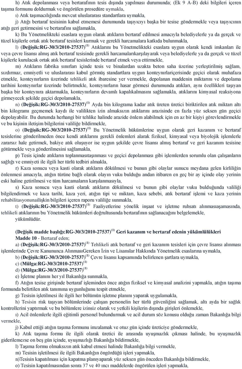 Bu Yönetmelikteki esaslara uygun olarak atıkların bertaraf edilmesi amacıyla belediyelerle ya da gerçek ve tüzel kişilerle ortak atık bertaraf tesisleri kurmak ve gerekli harcamalara katkıda