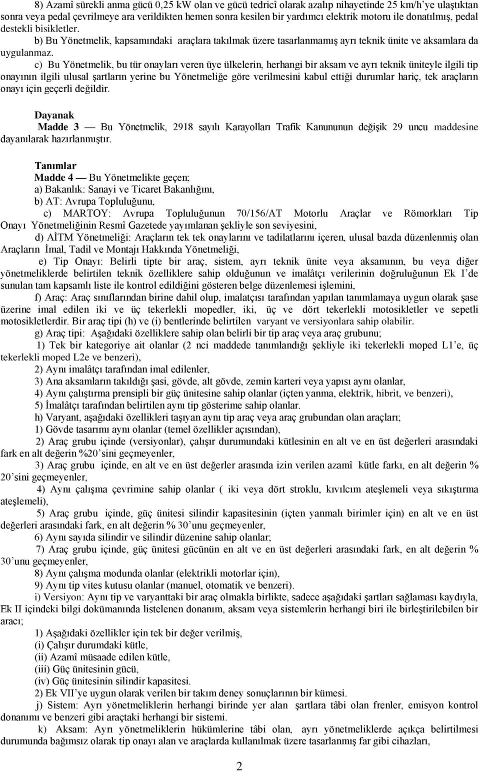 c) Bu Yönetmelik, bu tür onayları veren üye ülkelerin, herhangi bir aksam ve ayrı teknik üniteyle ilgili tip onayının ilgili ulusal şartların yerine bu Yönetmeliğe göre verilmesini kabul ettiği