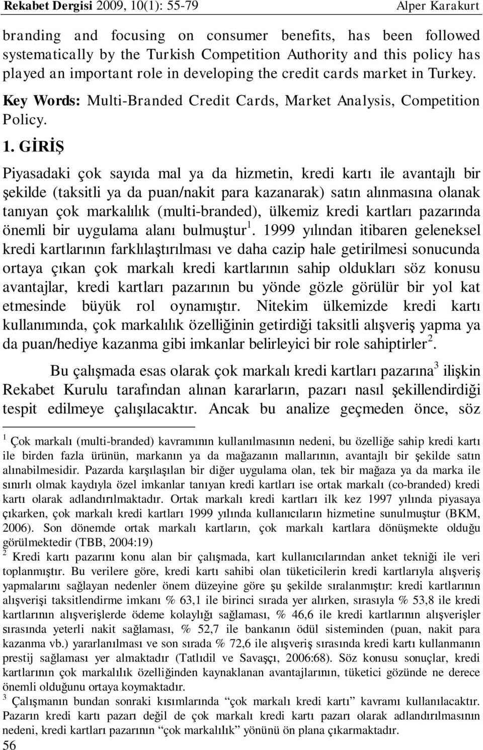 GİRİŞ Piyasadaki çok sayıda mal ya da hizmetin, kredi kartı ile avantajlı bir şekilde (taksitli ya da puan/nakit para kazanarak) satın alınmasına olanak tanıyan çok markalılık (multi-branded),