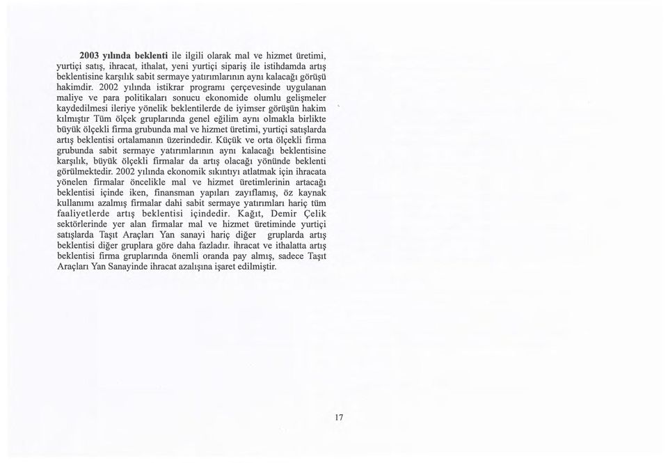 2002 yılında istikrar prgramı çerçevesinde uygulanan maliye ve para plitikaları snucu eknmide lumlu gelişmeler kaydedilmesi ileriye yönelik beklentilerde de iyimser görüşün hakim kılmıştır Tüm ölçek