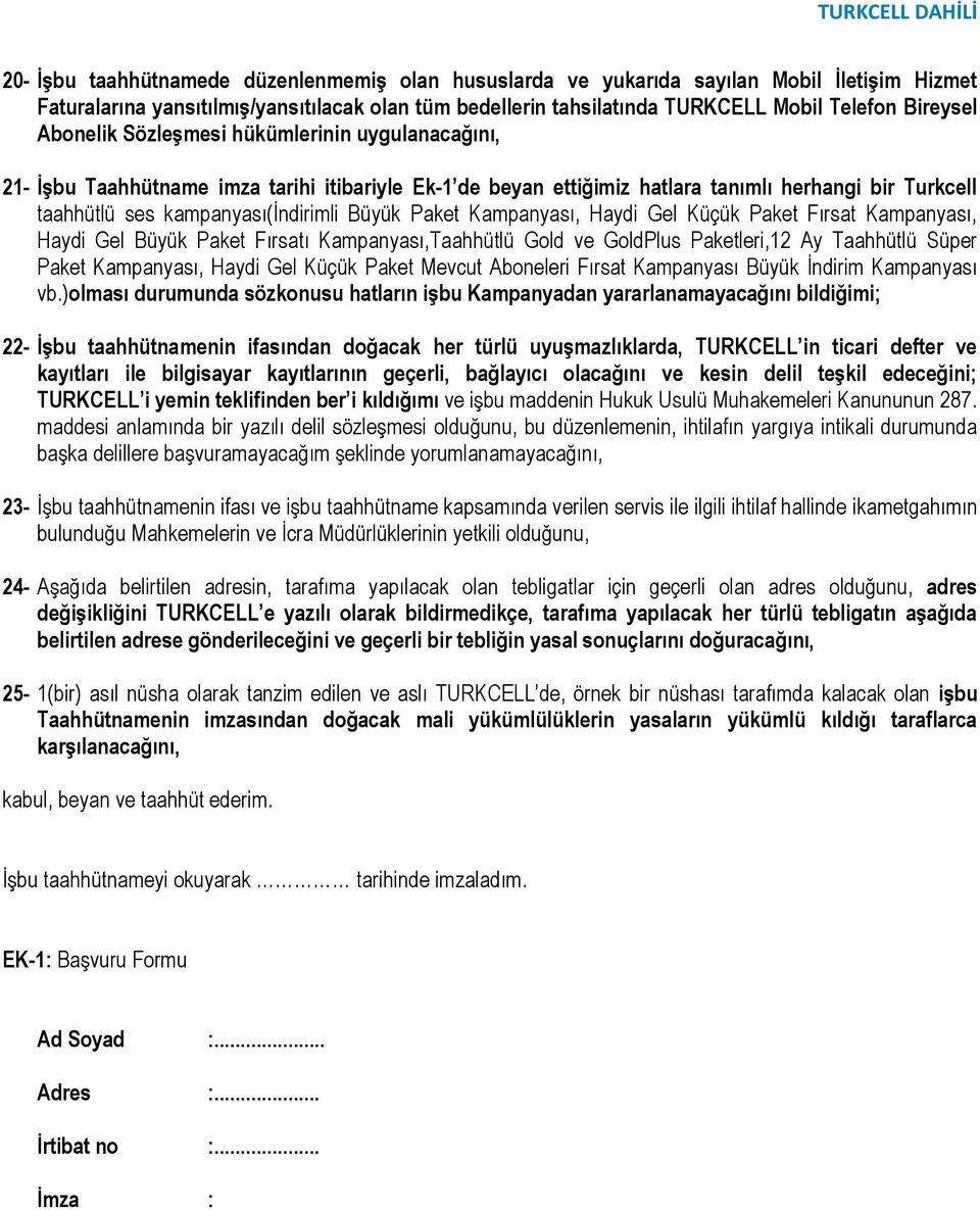 Paket Kampanyası, Haydi Gel Küçük Paket Fırsat Kampanyası, Haydi Gel Büyük Paket Fırsatı Kampanyası,Taahhütlü Gold ve GoldPlus Paketleri,12 Ay Taahhütlü Süper Paket Kampanyası, Haydi Gel Küçük Paket