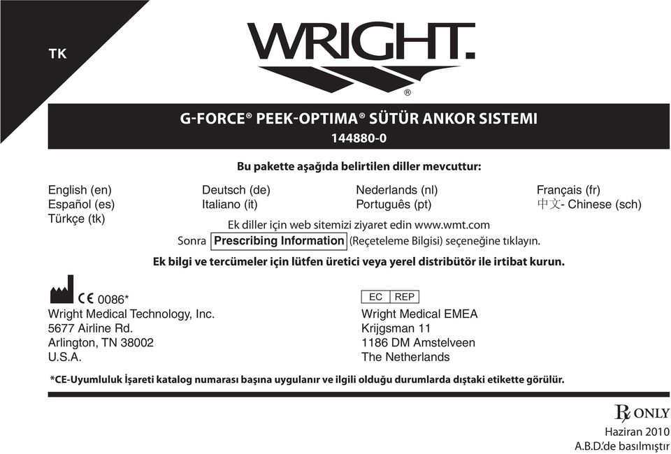 Ek bilgi ve tercümeler için lütfen üretici veya yerel distribütör ile irtibat kurun. M C 0086* P Wright Medical Technology, Inc. Wright Medical EMEA 5677 Airline Rd.