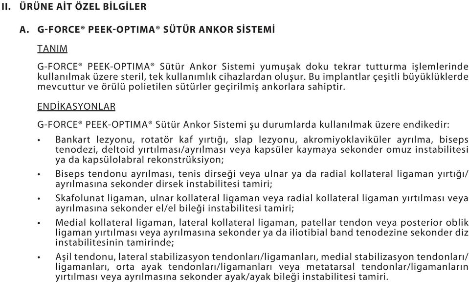 Bu implantlar çeşitli büyüklüklerde mevcuttur ve örülü polietilen sütürler geçirilmiş ankorlara sahiptir.