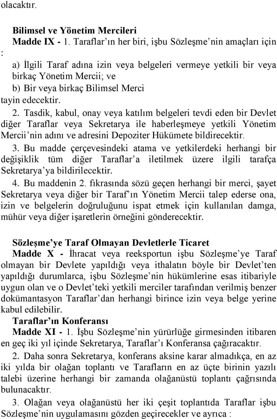 2. Tasdik, kabul, onay veya katılım belgeleri tevdi eden bir Devlet diğer Taraflar veya Sekretarya ile haberleşmeye yetkili Yönetim Mercii nin adını ve adresini Depoziter Hükümete bildirecektir. 3.