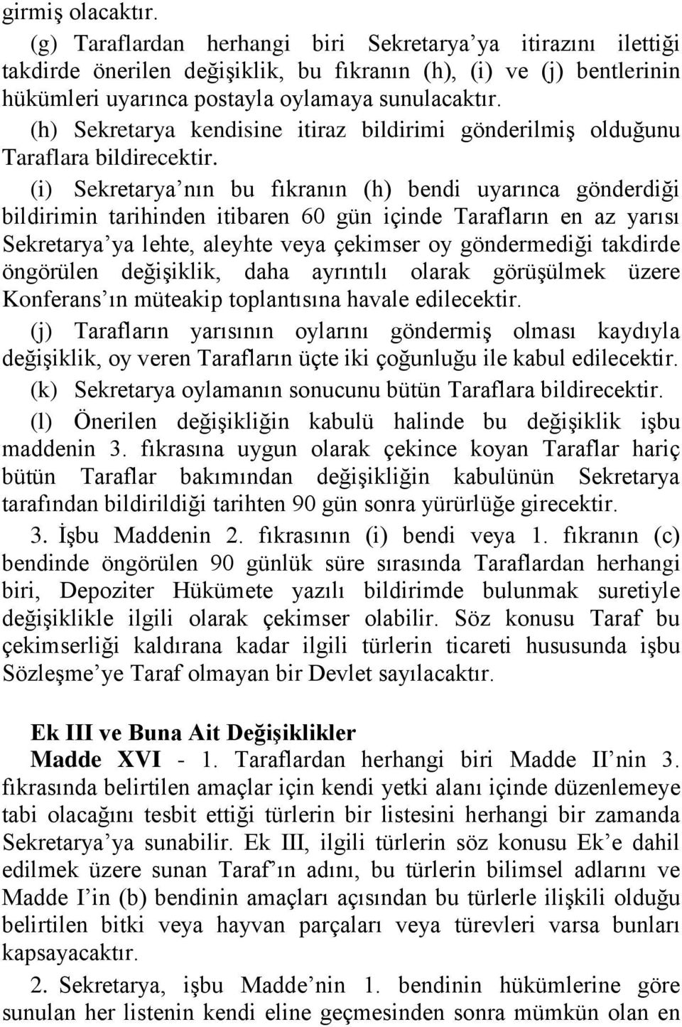 (h) Sekretarya kendisine itiraz bildirimi gönderilmiş olduğunu Taraflara bildirecektir.