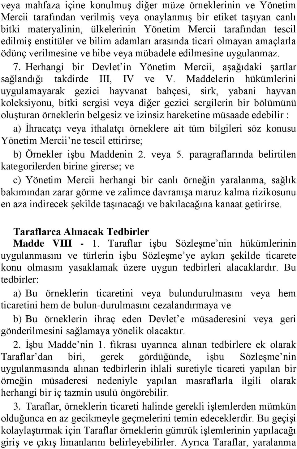 Herhangi bir Devlet in Yönetim Mercii, aşağıdaki şartlar sağlandığı takdirde III, IV ve V.