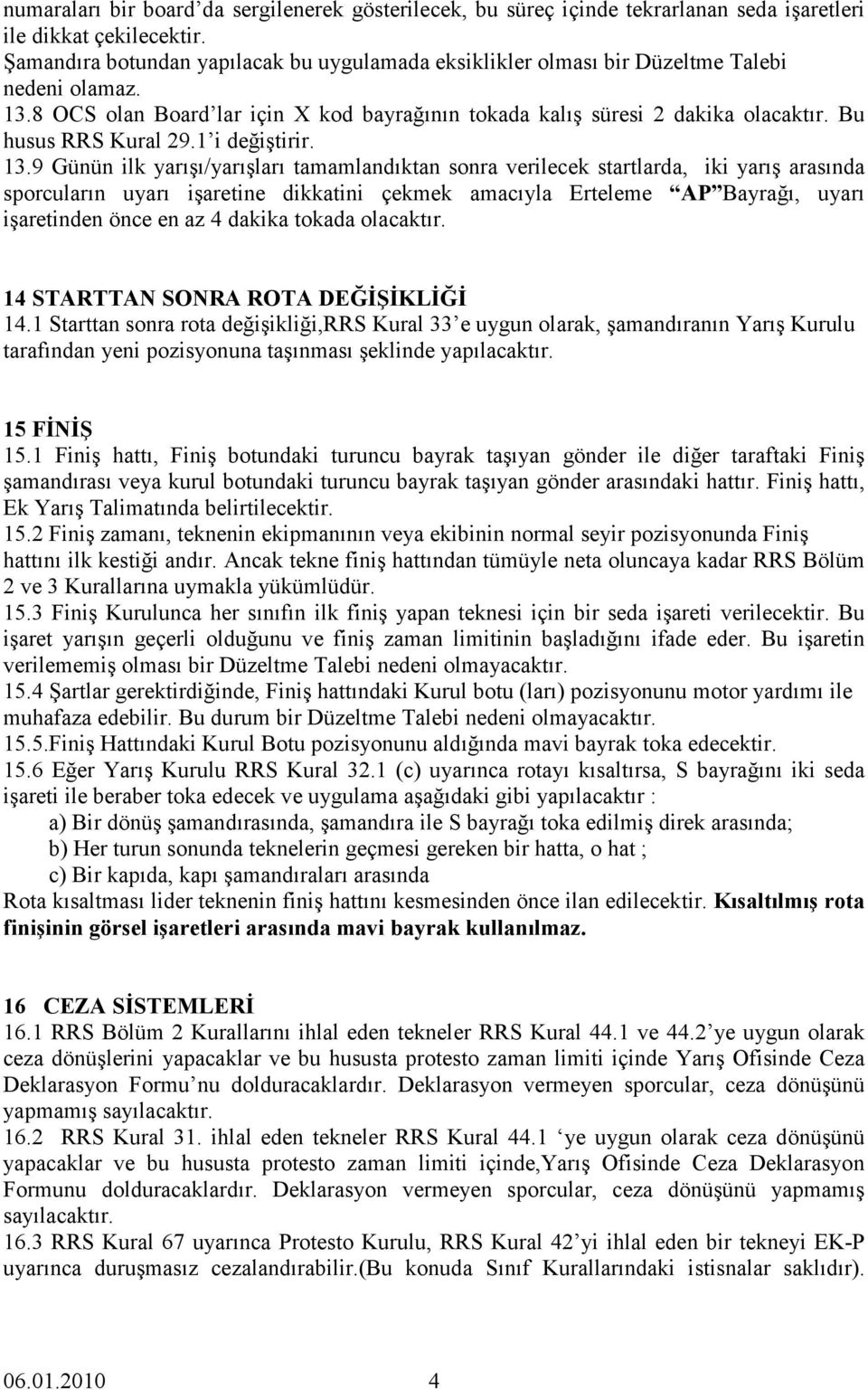 Bu husus RRS Kural 29.1 i değiştirir. 13.