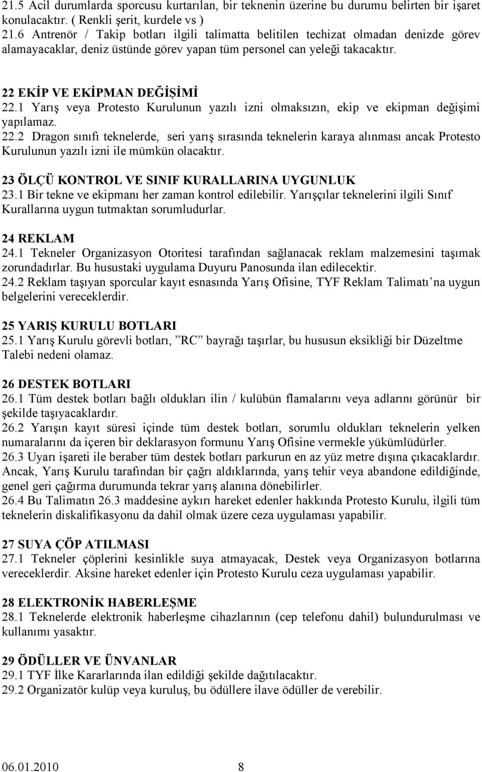 1 Yarış veya Protesto Kurulunun yazılı izni olmaksızın, ekip ve ekipman değişimi yapılamaz. 22.