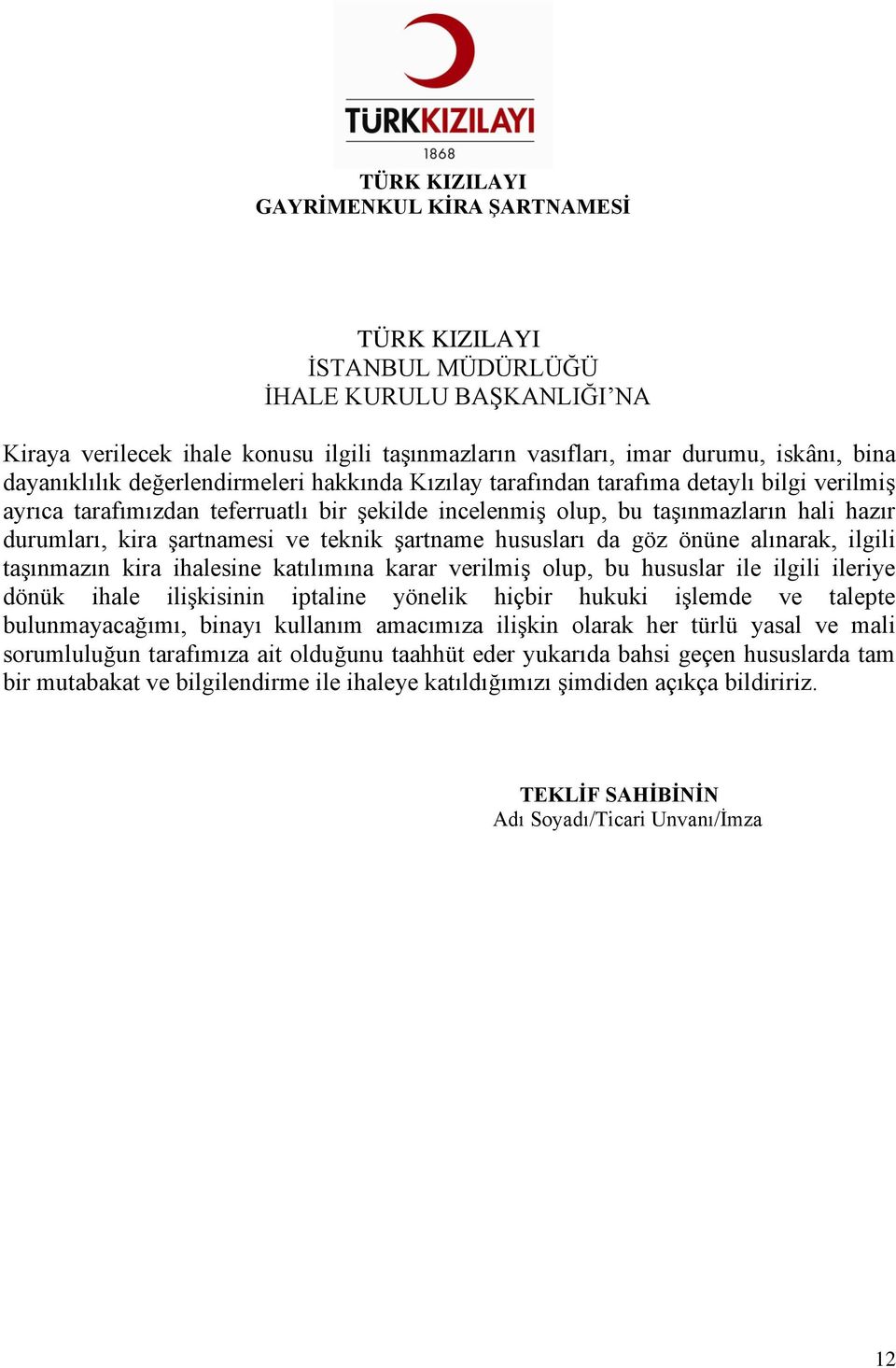 önüne alınarak, ilgili taşınmazın kira ihalesine katılımına karar verilmiş olup, bu hususlar ile ilgili ileriye dönük ihale ilişkisinin iptaline yönelik hiçbir hukuki işlemde ve talepte