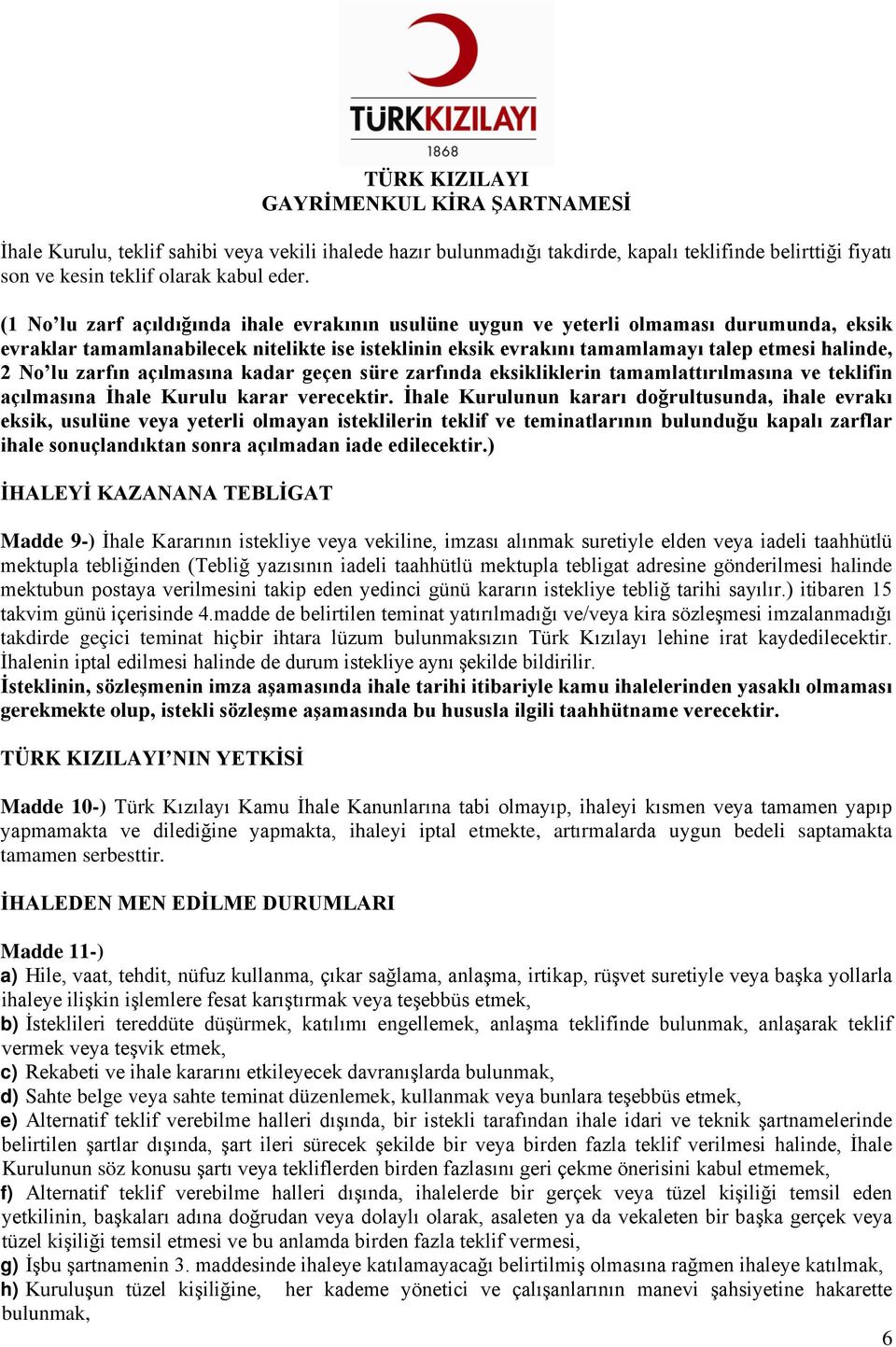 lu zarfın açılmasına kadar geçen süre zarfında eksikliklerin tamamlattırılmasına ve teklifin açılmasına İhale Kurulu karar verecektir.