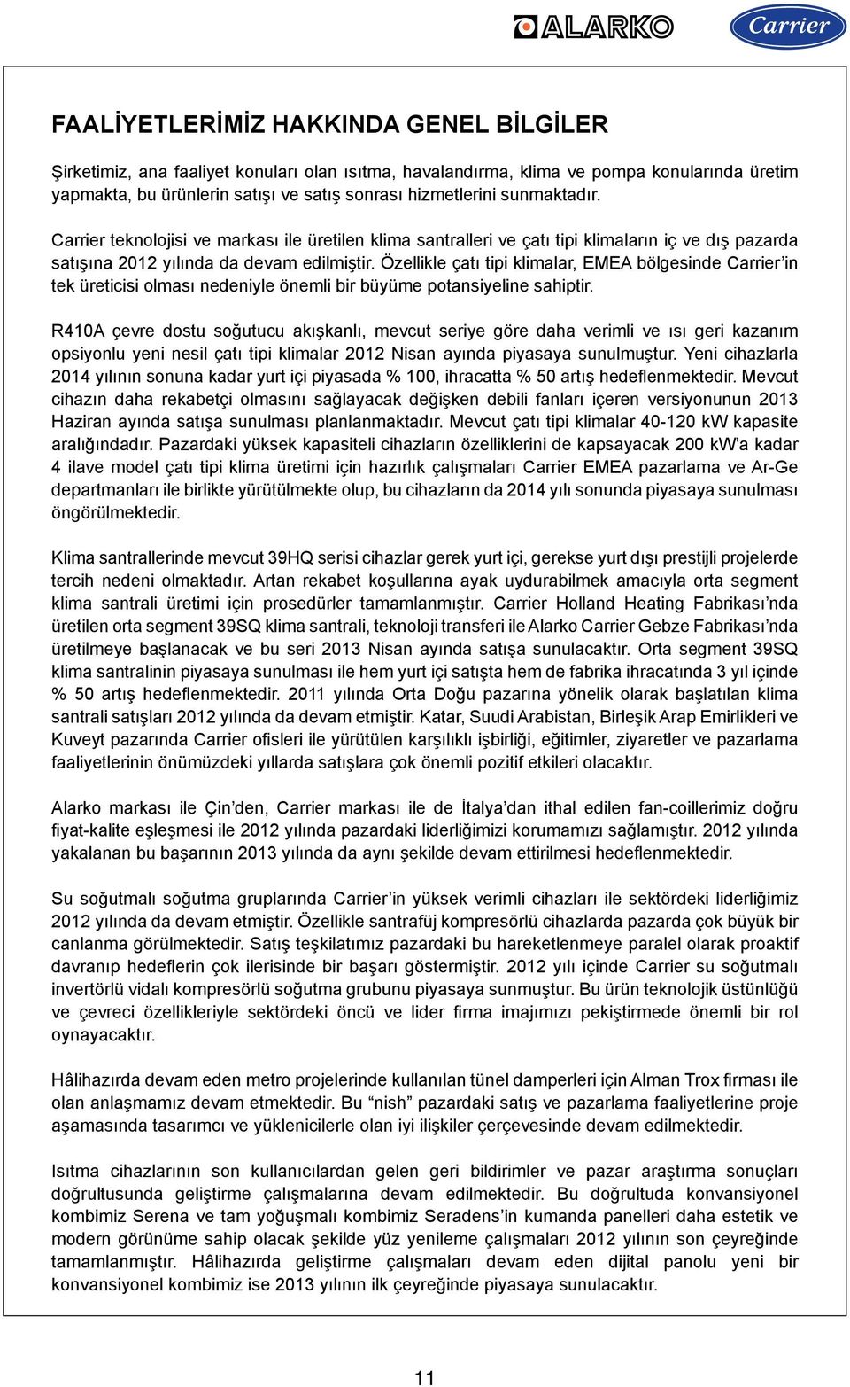 Özellikle çatı tipi klimalar, EMEA bölgesinde Carrier in tek üreticisi olması nedeniyle önemli bir büyüme potansiyeline sahiptir.