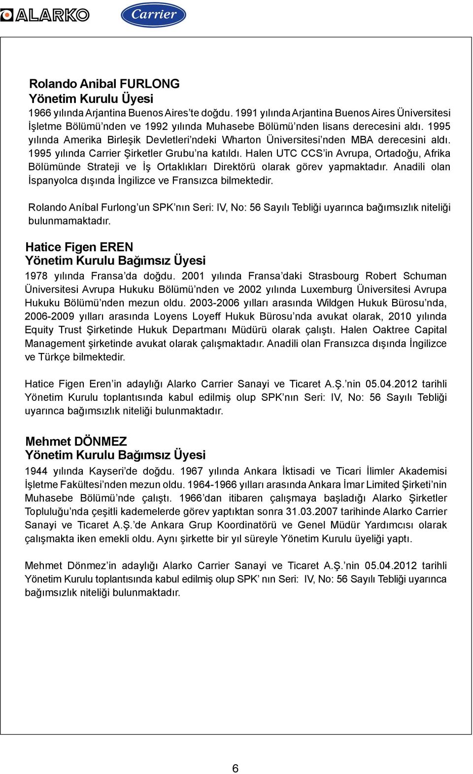 1995 yılında Amerika Birleşik Devletleri ndeki Wharton Üniversitesi nden MBA derecesini aldı. 1995 yılında Carrier Şirketler Grubu na katıldı.