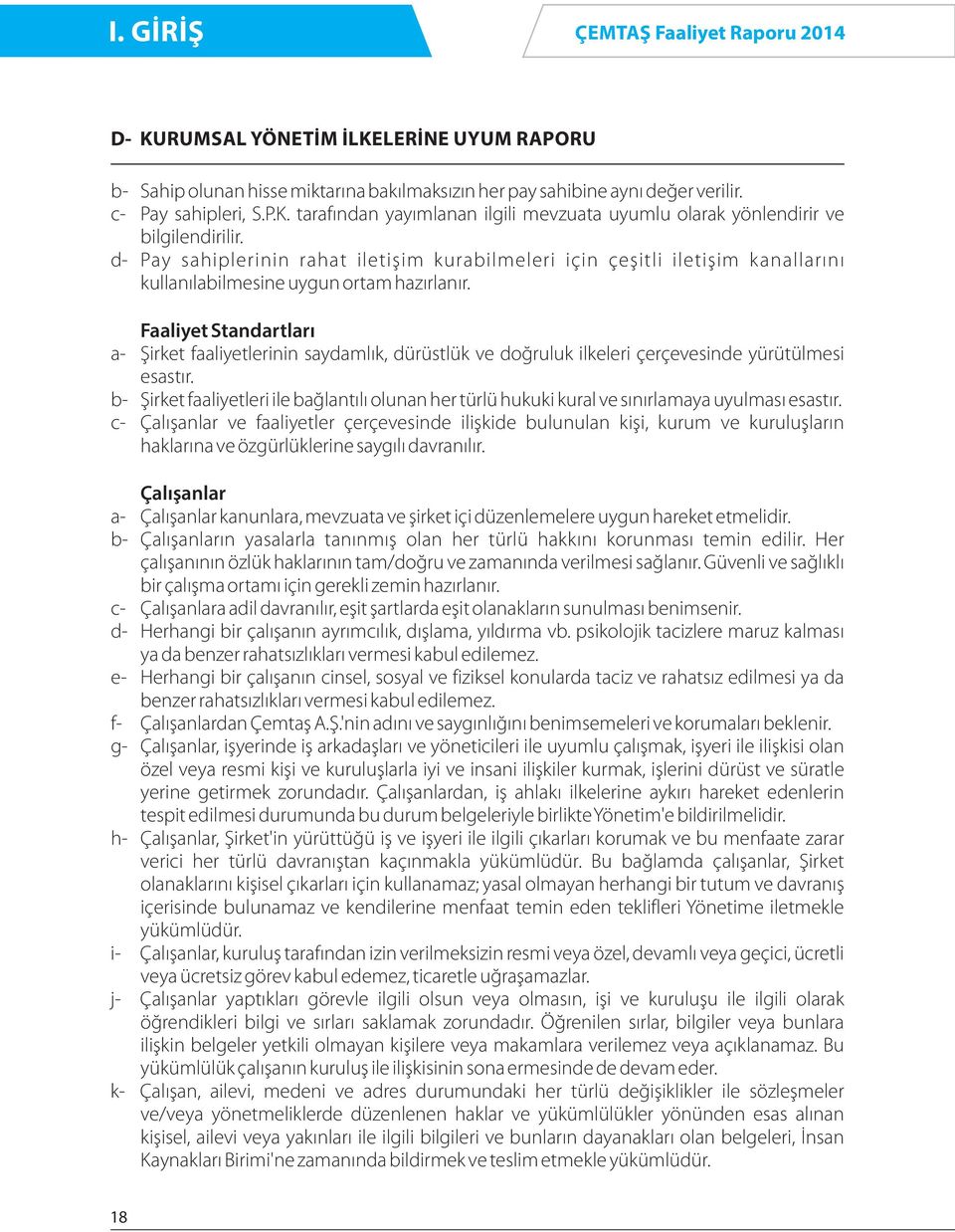 Faal yet Standartları a- Şirket faaliyetlerinin saydamlık, dürüstlük ve doğruluk ilkeleri çerçevesinde yürütülmesi esastır.