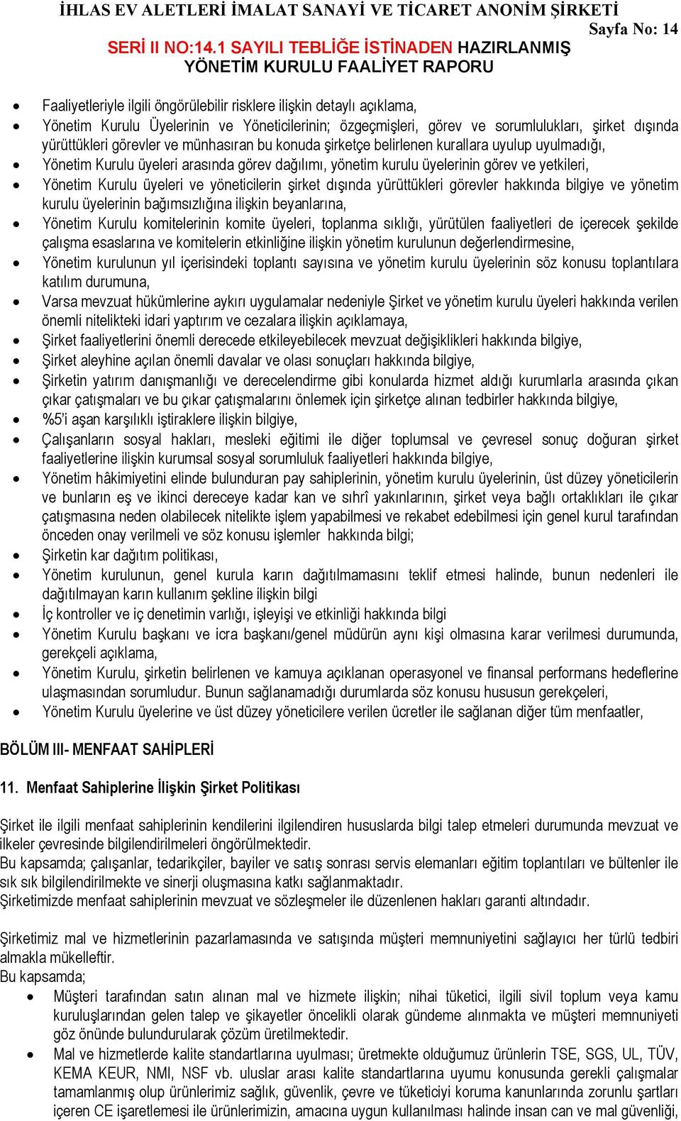 ve yöneticilerin şirket dışında yürüttükleri görevler hakkında bilgiye ve yönetim kurulu üyelerinin bağımsızlığına ilişkin beyanlarına, Yönetim Kurulu komitelerinin komite üyeleri, toplanma sıklığı,