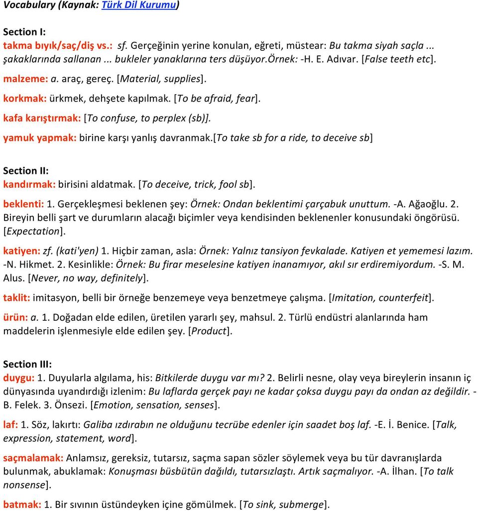 [totakesbforaride,todeceivesb] SectionII: kandırmak:birisinialdatmak.[todeceive,trick,foolsb]. beklenti:1.gerçekleşmesibeklenenşey:örnek:ondanbeklentimiçarçabukunuttum. A.Ağaoğlu.2.