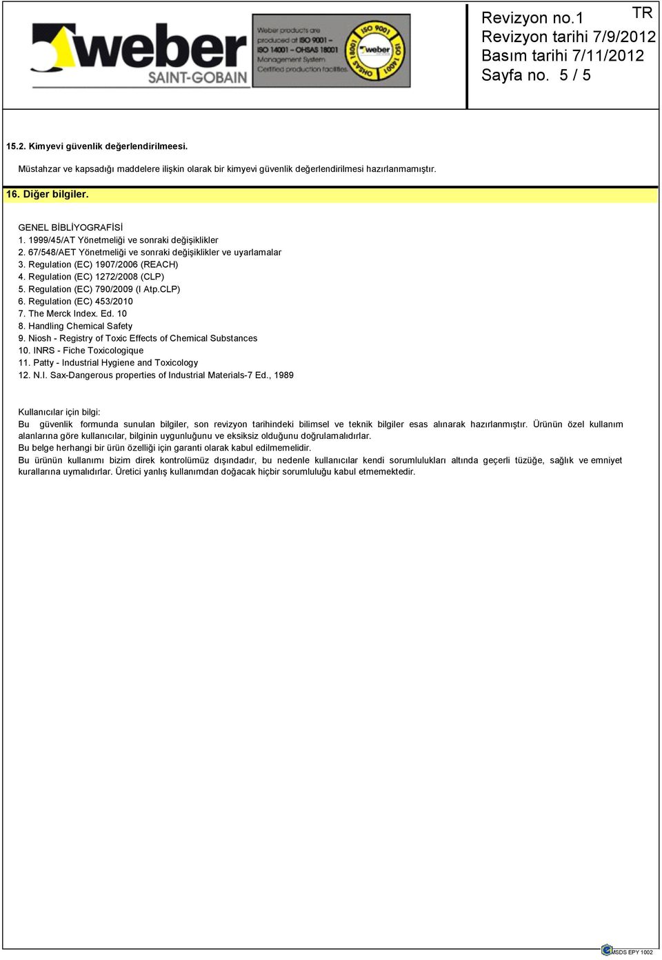 Regulation (EC) 1272/2008 (CLP) 5. Regulation (EC) 790/2009 (I Atp.CLP) 6. Regulation (EC) 453/2010 7. The Merck Index. Ed. 10 8. Handling Chemical Safety 9.