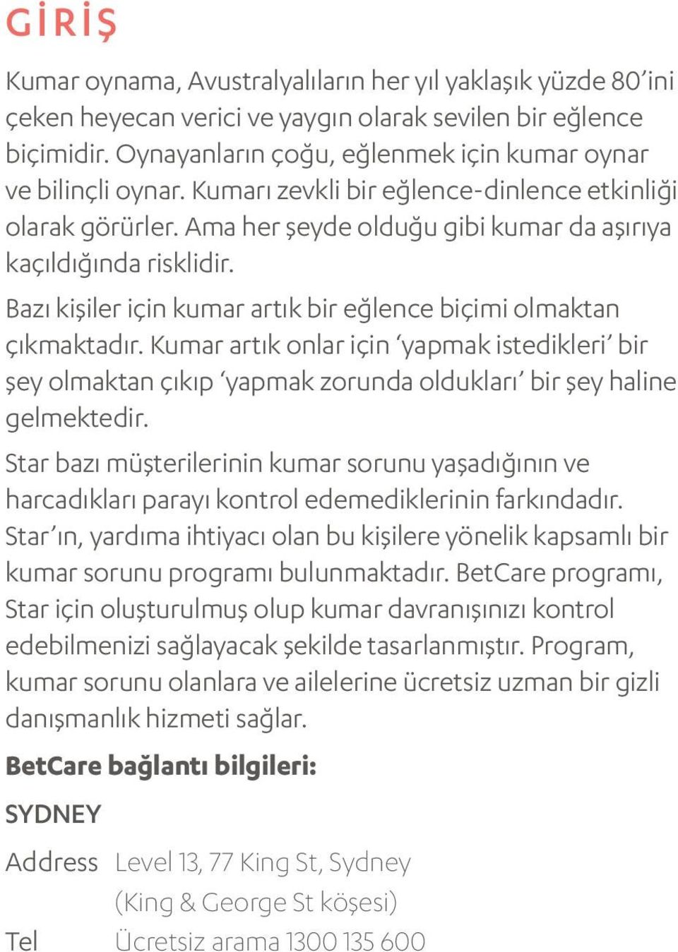 Kumar artık onlar için yapmak istedikleri bir şey olmaktan çıkıp yapmak zorunda oldukları bir şey haline gelmektedir.