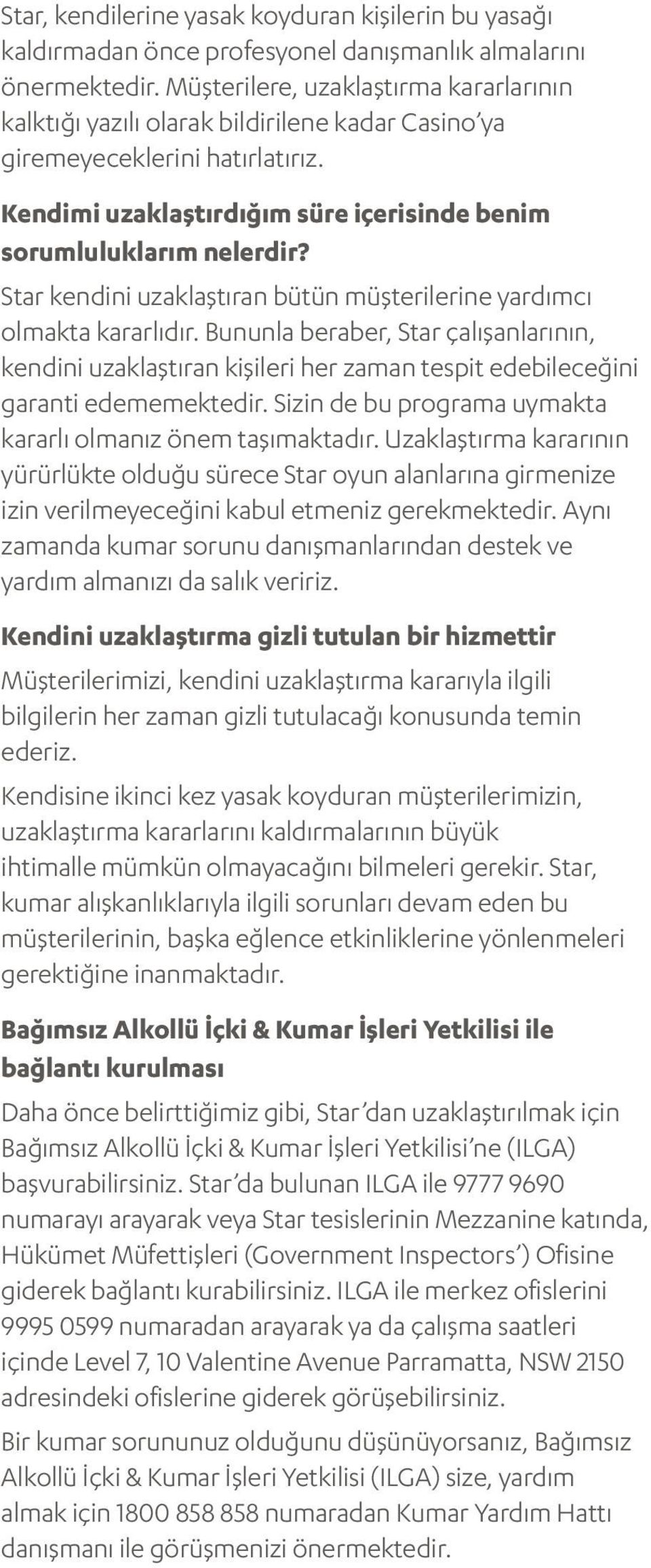 Star kendini uzaklaştıran bütün müşterilerine yardımcı olmakta kararlıdır. Bununla beraber, Star çalışanlarının, kendini uzaklaştıran kişileri her zaman tespit edebileceğini garanti edememektedir.