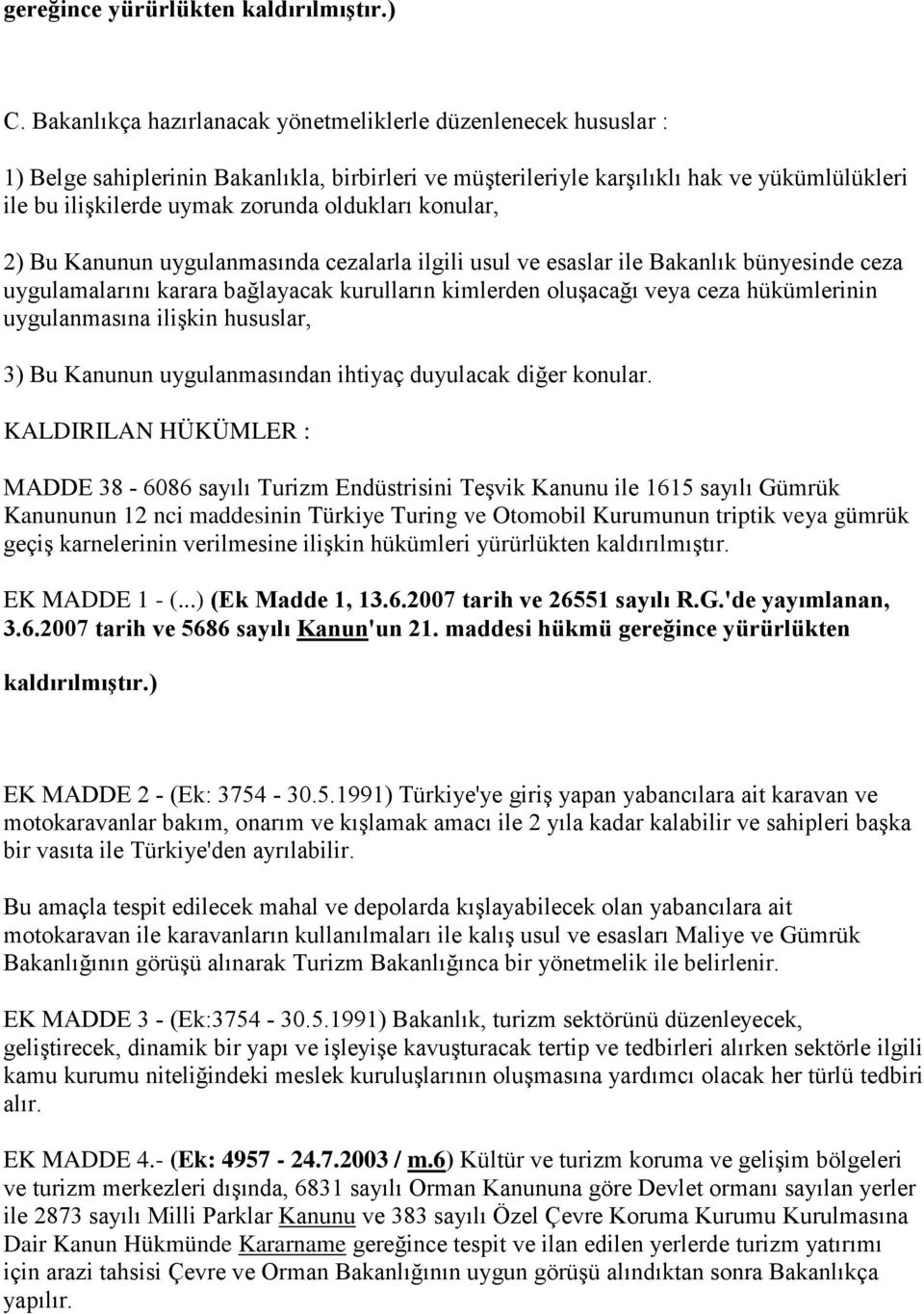 oldukları konular, 2) Bu Kanunun uygulanmasında cezalarla ilgili usul ve esaslar ile Bakanlık bünyesinde ceza uygulamalarını karara bağlayacak kurulların kimlerden oluşacağı veya ceza hükümlerinin