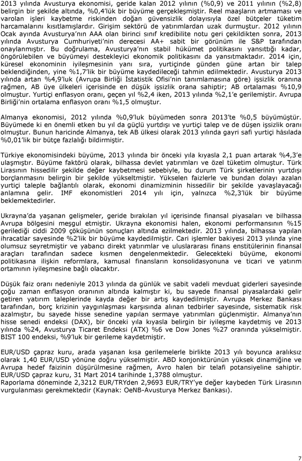 2012 yılının Ocak ayında Avusturya nın AAA olan birinci sınıf kredibilite notu geri çekildikten sonra, 2013 yılında Avusturya Cumhuriyeti nin derecesi AA+ sabit bir görünüm ile S&P tarafından