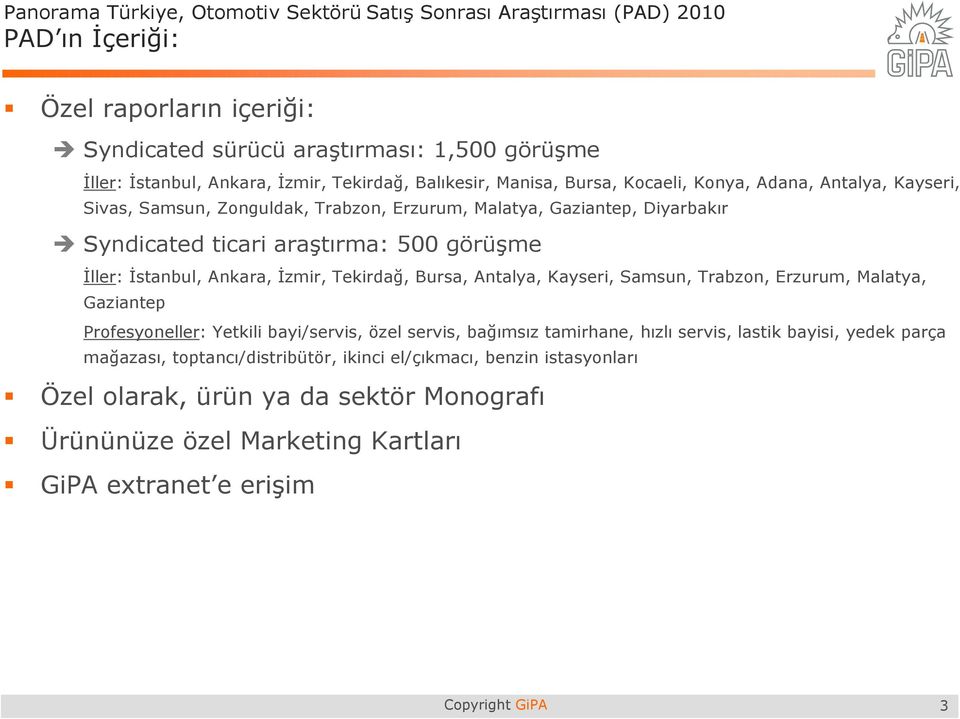 Tekirdağ, Bursa, Antalya, Kayseri, Samsun, Trabzon, Erzurum, Malatya, Gaziantep Profesyoneller: Yetkili bayi/servis, özel servis, bağımsız tamirhane, hızlı servis, lastik