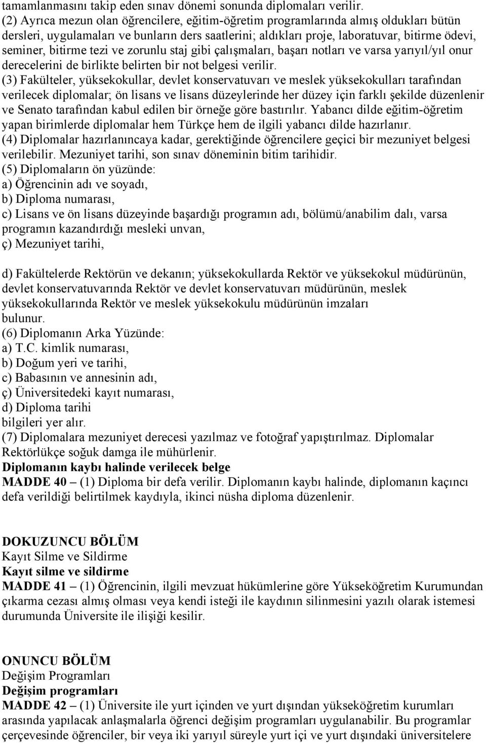 bitirme tezi ve zorunlu staj gibi çalışmaları, başarı notları ve varsa yarıyıl/yıl onur derecelerini de birlikte belirten bir not belgesi verilir.