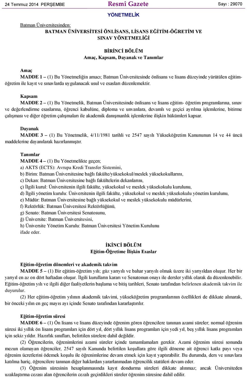 Kapsam MADDE 2 (1) Bu Yönetmelik, Batman Üniversitesinde önlisans ve lisans eğitim- öğretim programlarına, sınav ve değerlendirme esaslarına, öğrenci kabulüne, diploma ve unvanlara, devamlı ve geçici