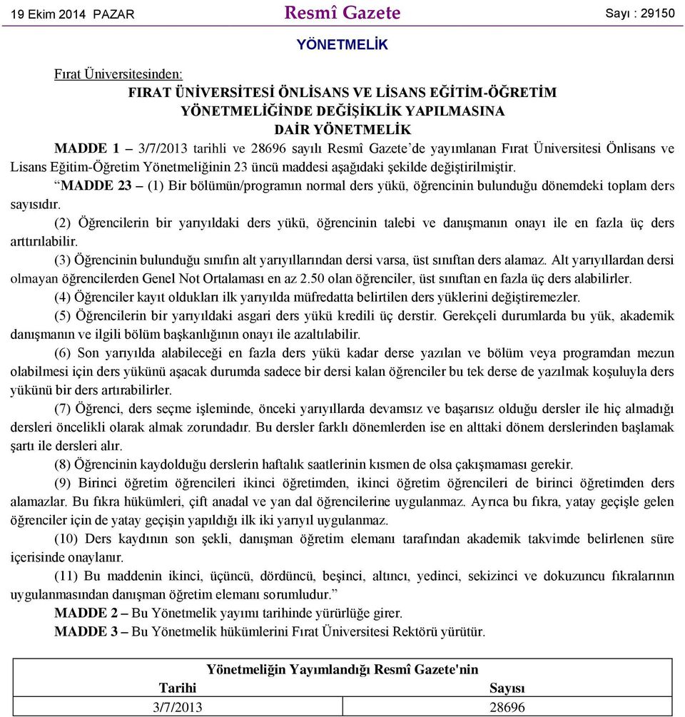 MADDE 23 (1) Bir bölümün/programın normal ders yükü, öğrencinin bulunduğu dönemdeki toplam ders sayısıdır.