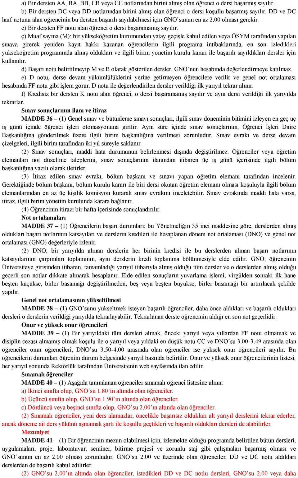 ç) Muaf sayma (M); bir yükseköğretim kurumundan yatay geçişle kabul edilen veya ÖSYM tarafından yapılan sınava girerek yeniden kayıt hakkı kazanan öğrencilerin ilgili programa intibaklarında, en son