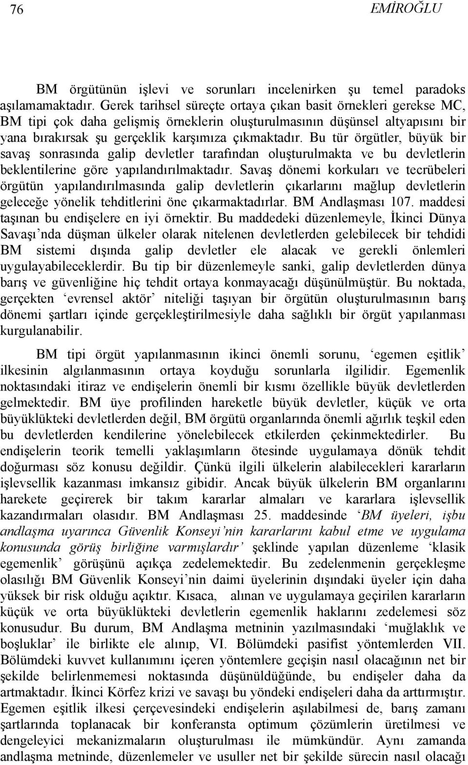 Bu tür örgütler, büyük bir savaş sonrasında galip devletler tarafından oluşturulmakta ve bu devletlerin beklentilerine göre yapılandırılmaktadır.