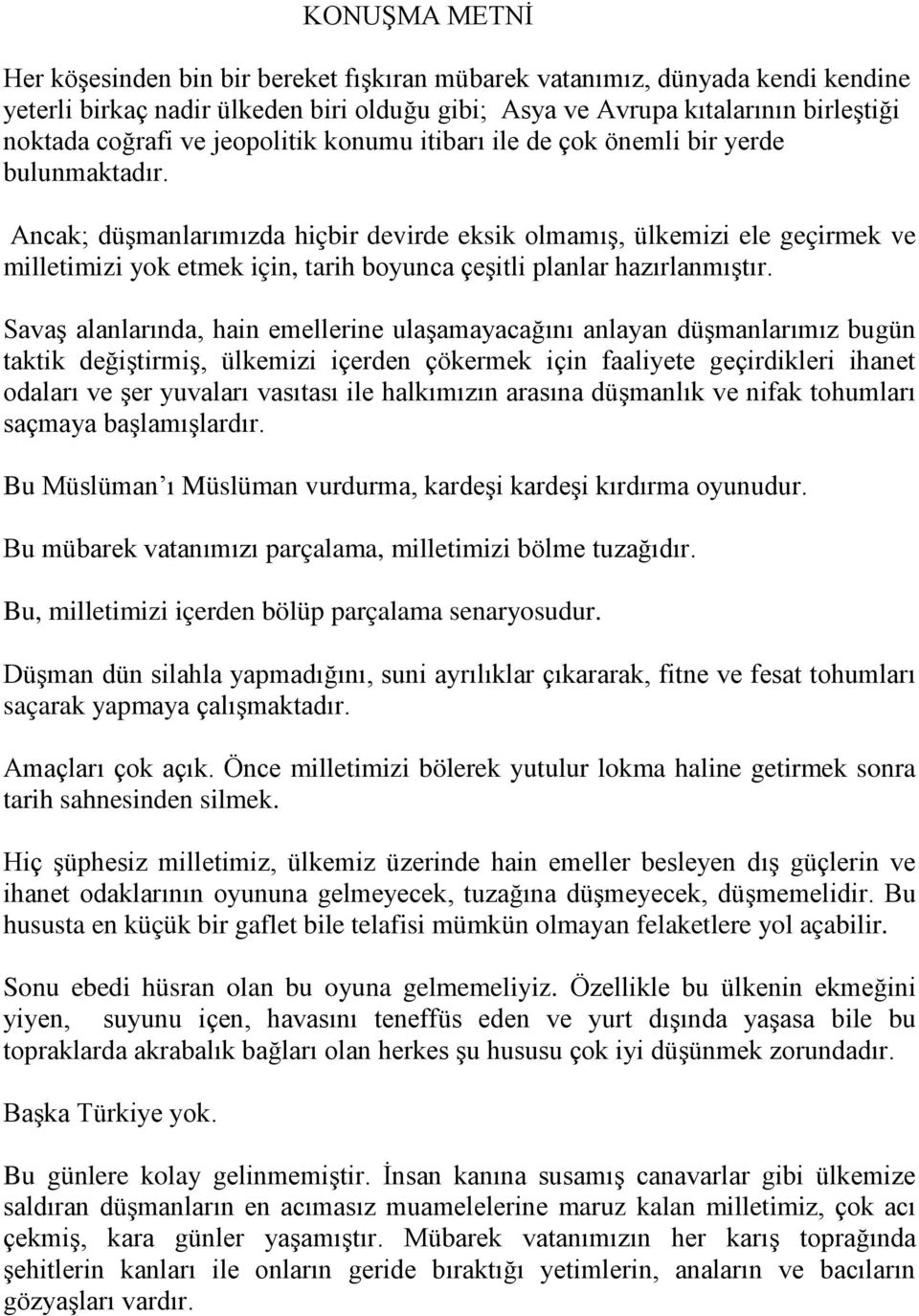 Ancak; düşmanlarımızda hiçbir devirde eksik olmamış, ülkemizi ele geçirmek ve milletimizi yok etmek için, tarih boyunca çeşitli planlar hazırlanmıştır.