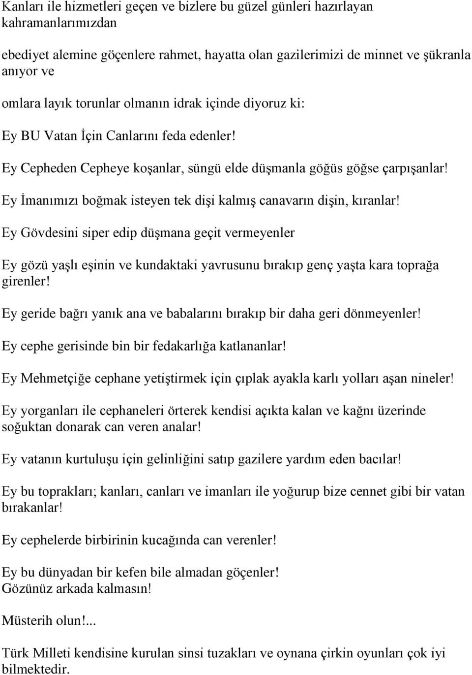 Ey İmanımızı boğmak isteyen tek dişi kalmış canavarın dişin, kıranlar!